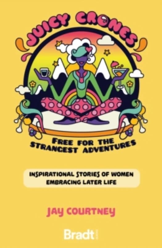Juicy Crones : Inspirational travel stories of women embracing life post menopause Paperback / softback