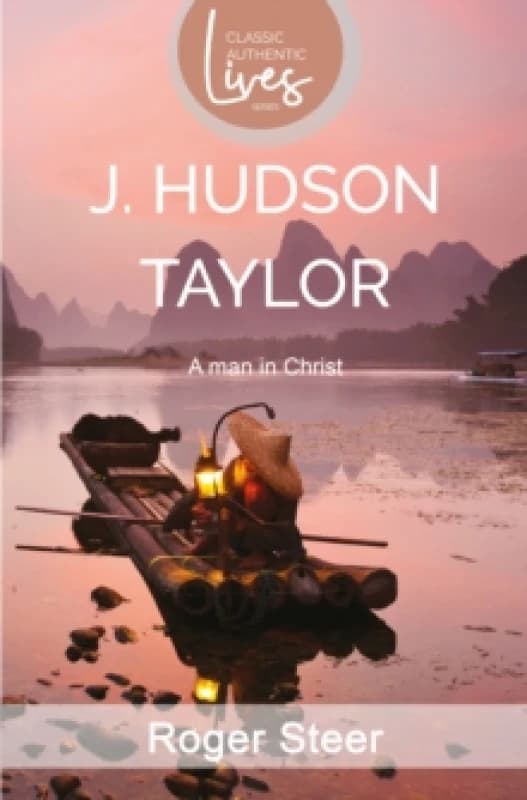 J. Hudson Taylor : A Man in Christ (Classic Authentic Lives Series) Paperback / softback