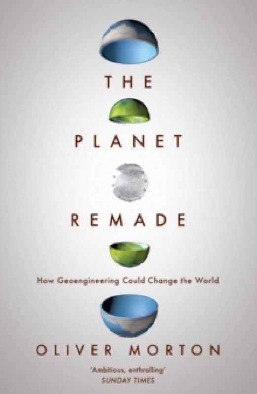 The Planet Remade : How Geoengineering Could Change the World Paperback / softback