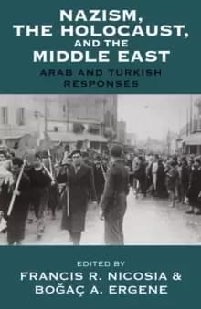 Nazism, the Holocaust, and the Middle East : Arab and Turkish Responses
