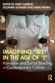 Imagining "We" in the Age of "I" : Romance and Social Bonding in Contemporary Culture