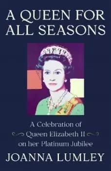 A Queen for All Seasons by Joanna Lumley