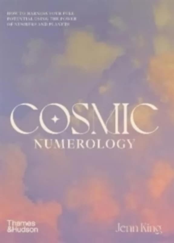 Cosmic Numerology : How to Harness Your Full Potential Using the Power of Numbers and Planets Hardback