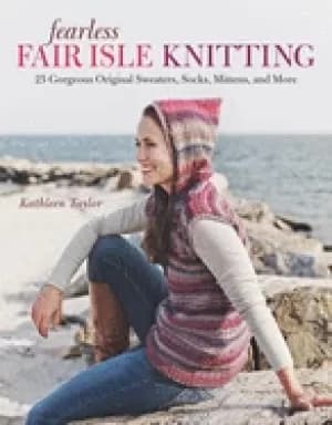fearless fair isle knitting 30 gorgeous original sweaters socks mittens and