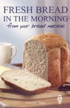 Fresh Bread in the Morning from Your Bread Machine by Annette Yates Paperback