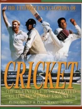 The Ultimate Encyclopedia of Cricket by Peter Arnold and Peter Wynne-Thomas Hardback