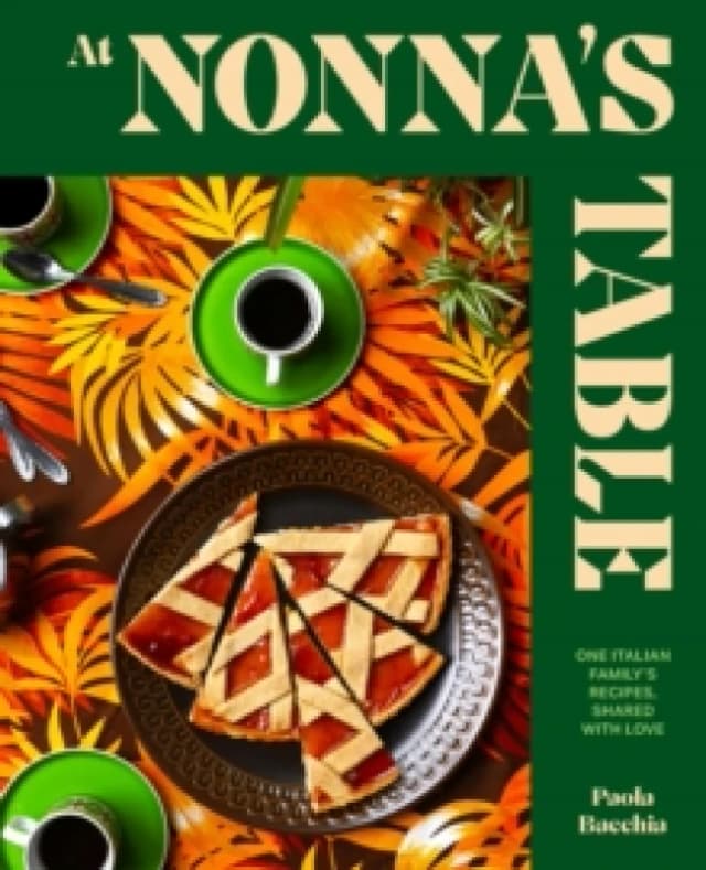 At Nonnas Table : One Italian familys recipes, shared with love Hardback