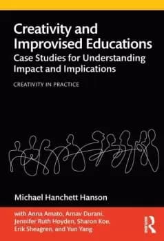 Creativity and Improvised EducationsCase Studies for Understanding Impact and Implications