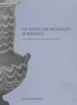 The Science and Archaeology of Materials by Julian Henderson Paperback