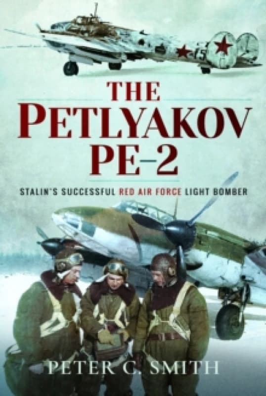The Petlyakov Pe-2 : Stalin's Successful Red Air Force Light Bomber Paperback / softback