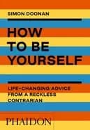 how to be yourself life changing advice from a reckless contrarian