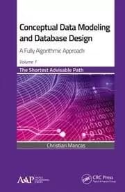 Conceptual Data Modeling and Database Design: A Fully Algorithmic Approach Volume 1 The Shortest Advisable Path
