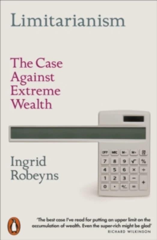 Limitarianism : The Case Against Extreme Wealth Paperback / softback