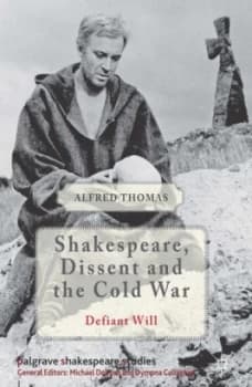Shakespeare Dissent and the Cold War by A. Thomas Hardback