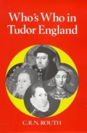 Whos who in Tudor England by C. R. N Routh