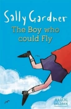 Magical Children The Boy Who Could Fly by Sally Gardner