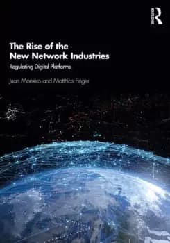 The Rise of the New Network IndustriesRegulating Digital Platforms