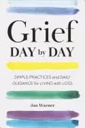 grief day by day simple practices and daily guidance for living with loss