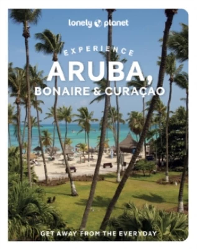 Lonely Planet Experience Aruba, Bonaire & Curacao : Includes Bonaire & Curacao Paperback / softback