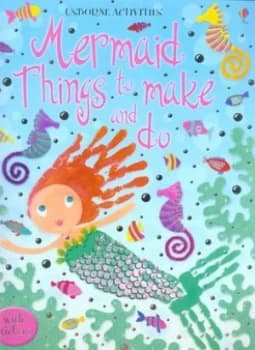 Mermaid Things to Make and Do by Leonie Pratt and Katrina Fearn and Non Figg and Josephine Thompson and Erica Harrison and Fiona Watt and Stella Baggo