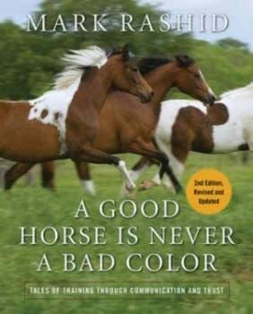 A Good Horse Is Never a Bad Color by Mark Rashid Hardback