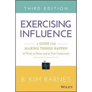 Exercising Influence: A Guide for Making Things Happen at Work, at Home, and in Your Community by B. Kim Barnes (Paperback,...