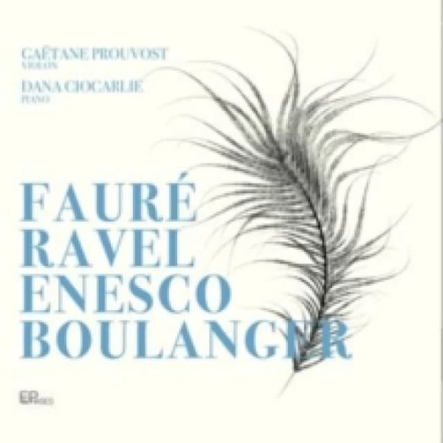 Gatane Prouvost/Dana Ciocarlie: Faur/Ravel/Enesco/Boulanger CD / Album