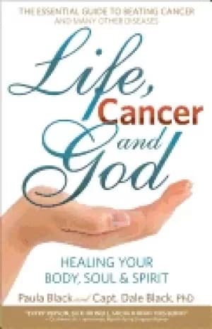 life cancer and god the essential guide to beating sickness and disease by