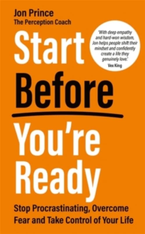 Start Before Youre Ready : Stop Procrastinating, Overcome Fear and Take Control of Your Life Paperback / softback