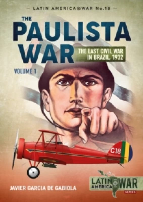 The Paulista War Volume 1 : The Last Civil War in Brazil, 1932 Paperback / softback