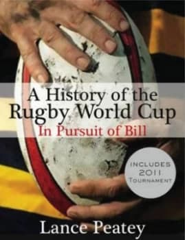 A Complete History of the Rugby World Cup by Lance Peatey Book