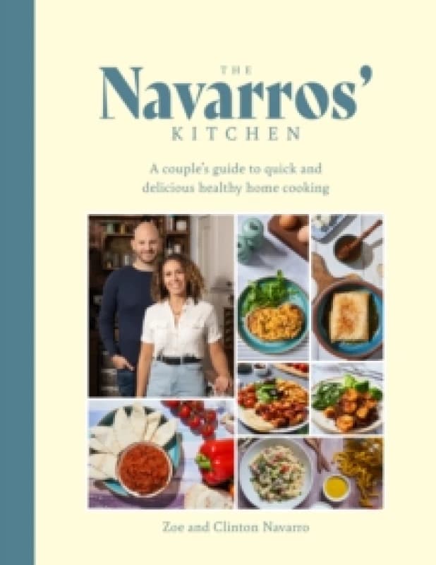 The Navarros' Kitchen : A couples guide to quick and delicious healthy home cooking Hardback