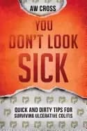 you dont look sick quick and dirty tips for surviving ulcerative colitis