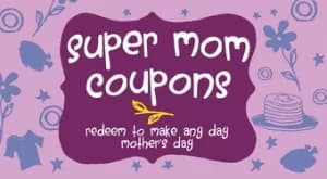 super mom coupons redeem to make any day mothers day