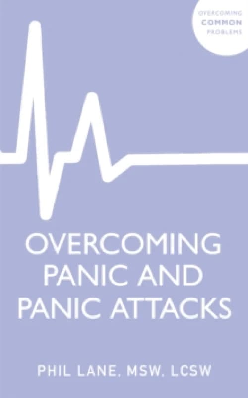 Overcoming Panic and Panic Attacks : Adaptive Skills to Release Panics Grip on Your Life Paperback / softback