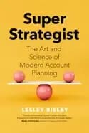 super strategist the art and science of modern account planning