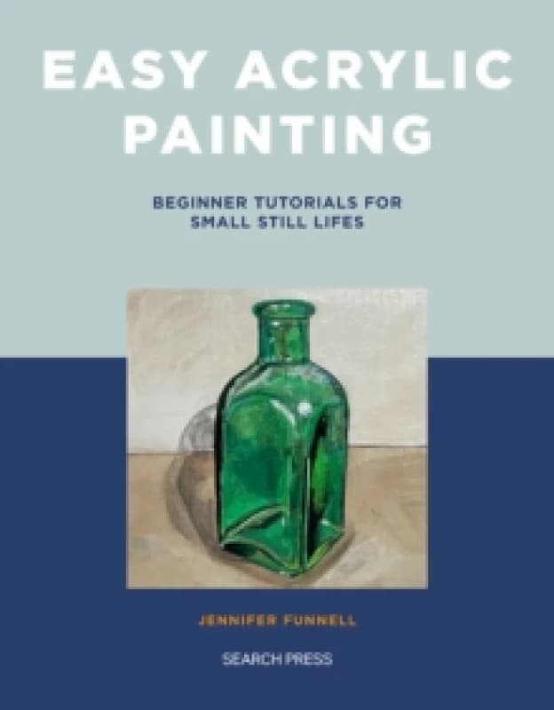 Easy Acrylic Painting : Beginner Tutorials for Small Still Lifes Paperback / softback