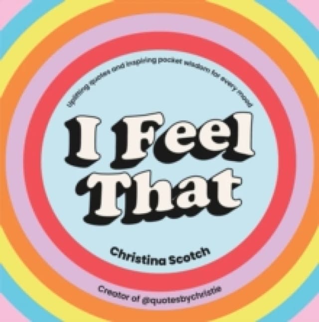 I Feel That : Uplifting Quotes and Inspiring Pocket Wisdom for Every Mood Hardback
