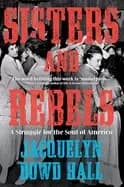 sisters and rebels a struggle for the soul of america