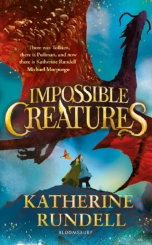 Impossible Creatures : 'There was Tolkien, there is Pullman and now there is Katherine Rundell' Michael Morpurgo Hardback