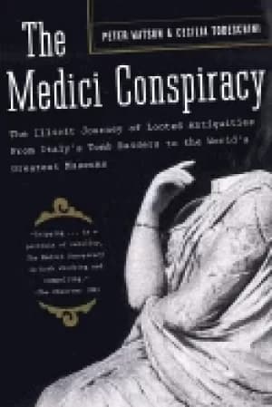 medici conspiracy the illicit journey of looted antiquities from italys tom