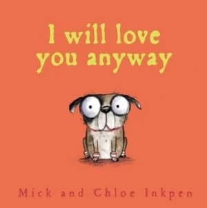 I Will Love You Anyway by Mick Inkpen Hardback
