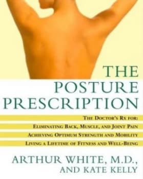 The Posture Prescription by Arthur H White and Kate Kelly Paperback