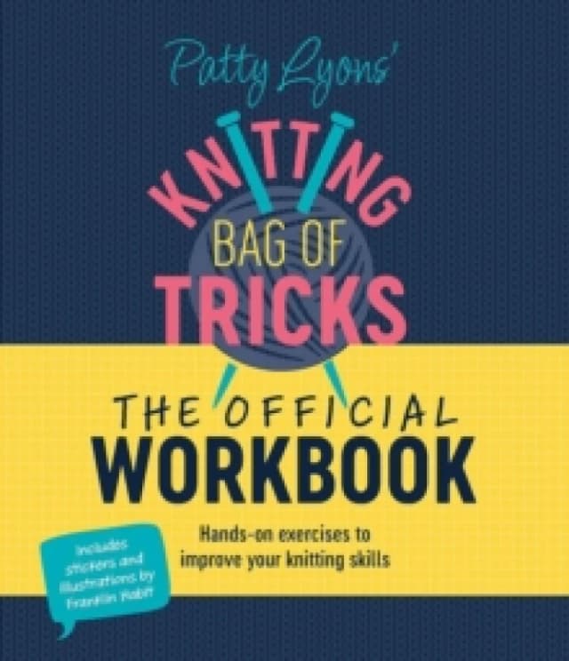Patty Lyons' Knitting Bag of Tricks: the Official Workbook : Hands-On Exercises to Improve Your Knitting Skills Spiral bound