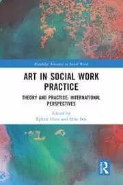 Art in Social Work Practice Theory and Practice: International Perspectives