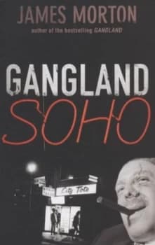 Gangland Soho by James Morton Paperback