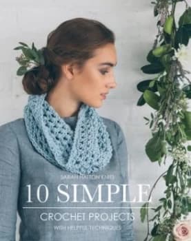 Sarah Hatton Knits 10 Simple Crochet Projects by Sarah Hatton Paperback