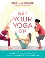 get your yoga on 30 days to build a practice that fits your body and your l