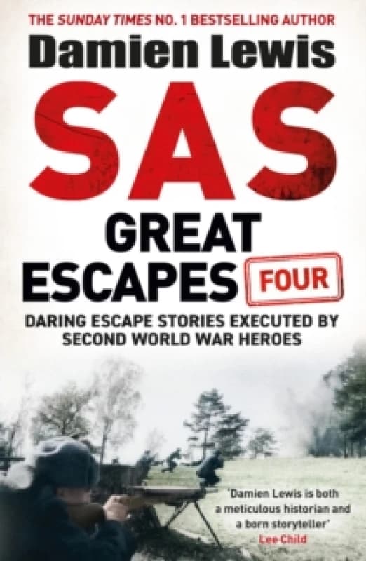 SAS Great Escapes Four : the new volume of true World War Two escape stories from bestselling military historian Damien Lewis Hardback