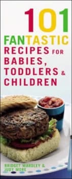 101 Fantastic Recipes for Babies Toddlers and Children by B. L Wardley and Judy More Book